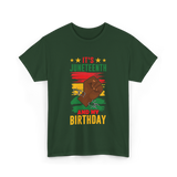 It's Juneteenth And My Birthday Juneteenth T-Shirt - Forest Green