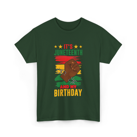 It's Juneteenth And My Birthday Juneteenth T-Shirt - Forest Green