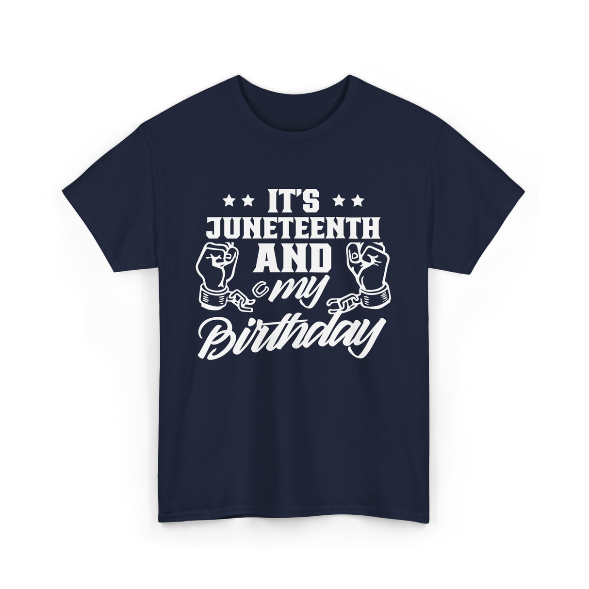 It's Juneteenth And My Birthday Juneteenth T-Shirt - Navy