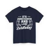 It's Juneteenth And My Birthday Juneteenth T-Shirt - Navy