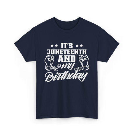 It's Juneteenth And My Birthday Juneteenth T-Shirt - Navy