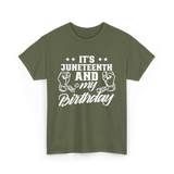 It's Juneteenth And My Birthday Juneteenth T-Shirt - Military Green