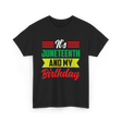 It's Juneteenth And My Birthday Juneteenth T-Shirt - Black