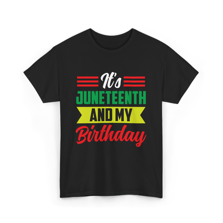 It's Juneteenth And My Birthday Juneteenth T-Shirt - Black