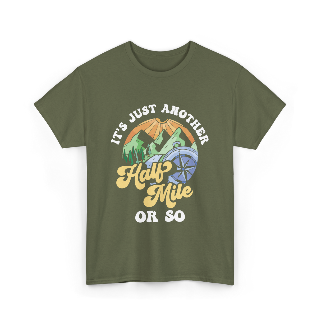 It's Just Another Half Mile Hiking T-Shirt - Military Green