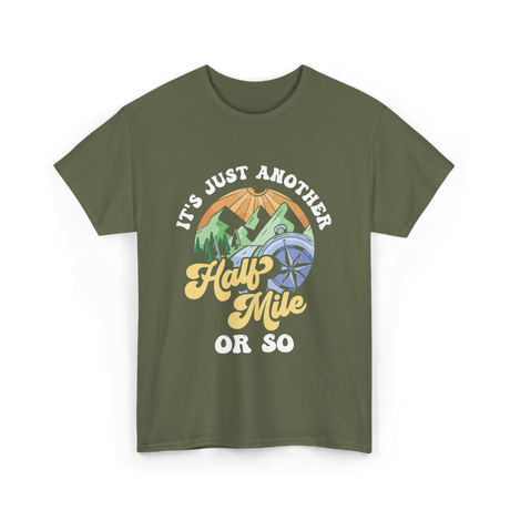 It's Just Another Half Mile Hiking T-Shirt - Military Green