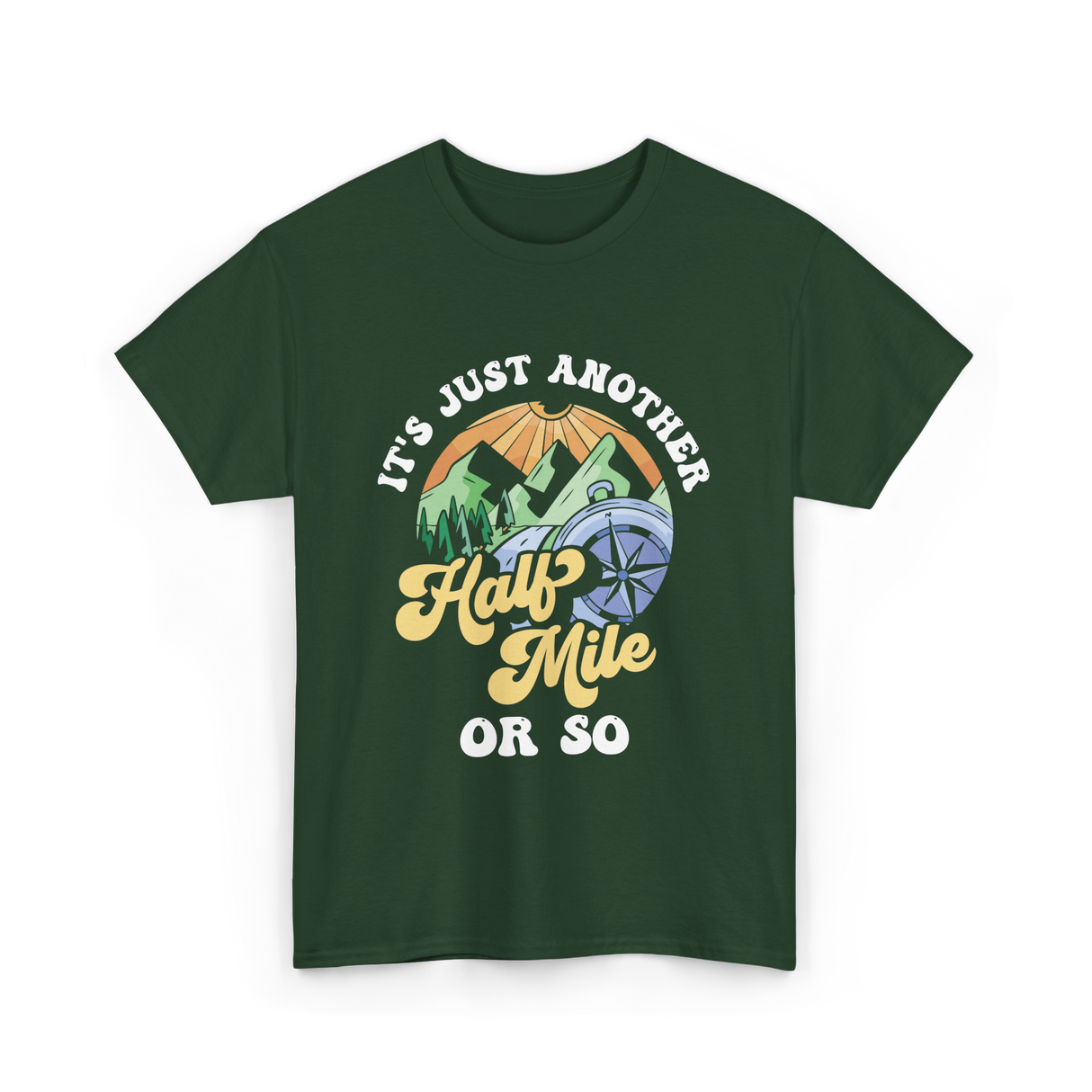 It's Just Another Half Mile Hiking T-Shirt - Forest Green