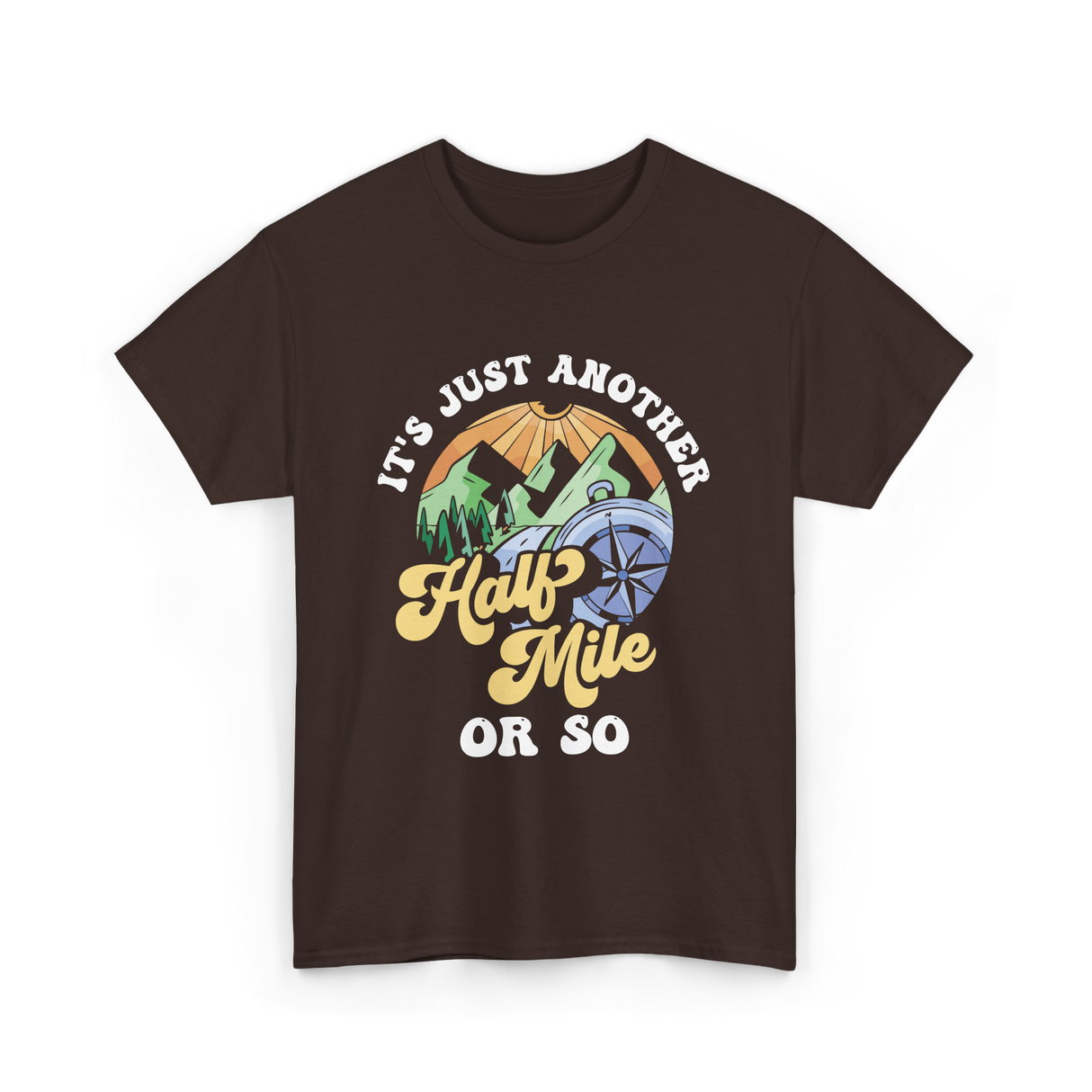 It's Just Another Half Mile Hiking T-Shirt - Dark Chocolate