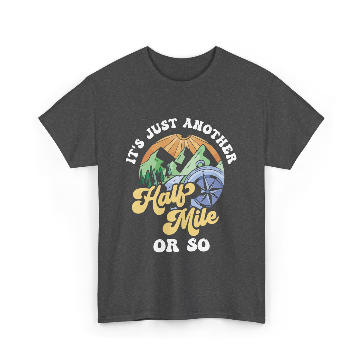 It's Just Another Half Mile Hiking T-Shirt - Dark Heather