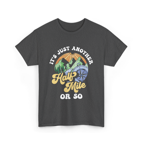 It's Just Another Half Mile Hiking T-Shirt - Dark Heather