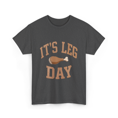 It's Leg Day Thanksgiving Turkey T-Shirt - Dark Heather