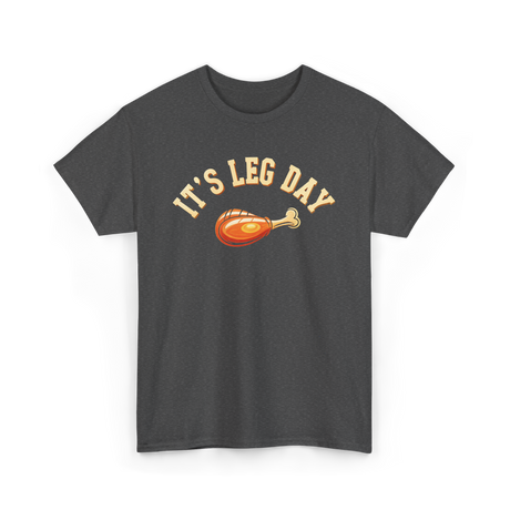 Its Leg Day Turkey T-Shirt - Dark Heather