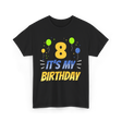 It's My Birthday Age Eight 8 T-Shirt - Black