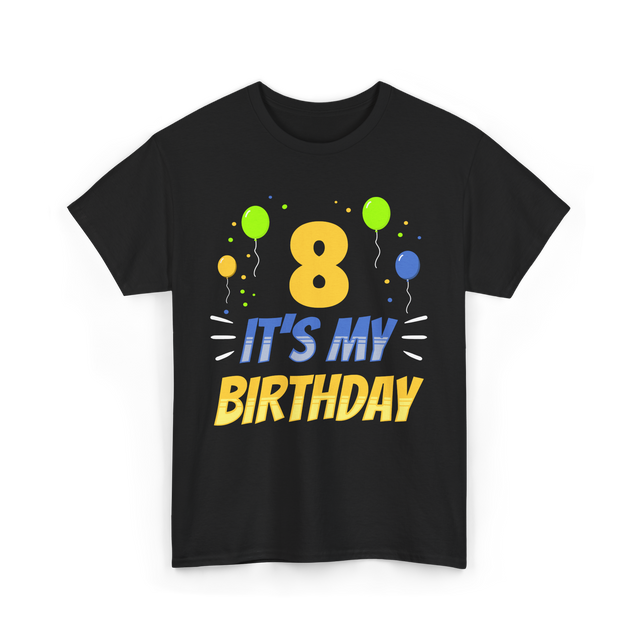 It's My Birthday Age Eight 8 T-Shirt - Black