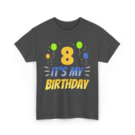 It's My Birthday Age Eight 8 T-Shirt - Dark Heather