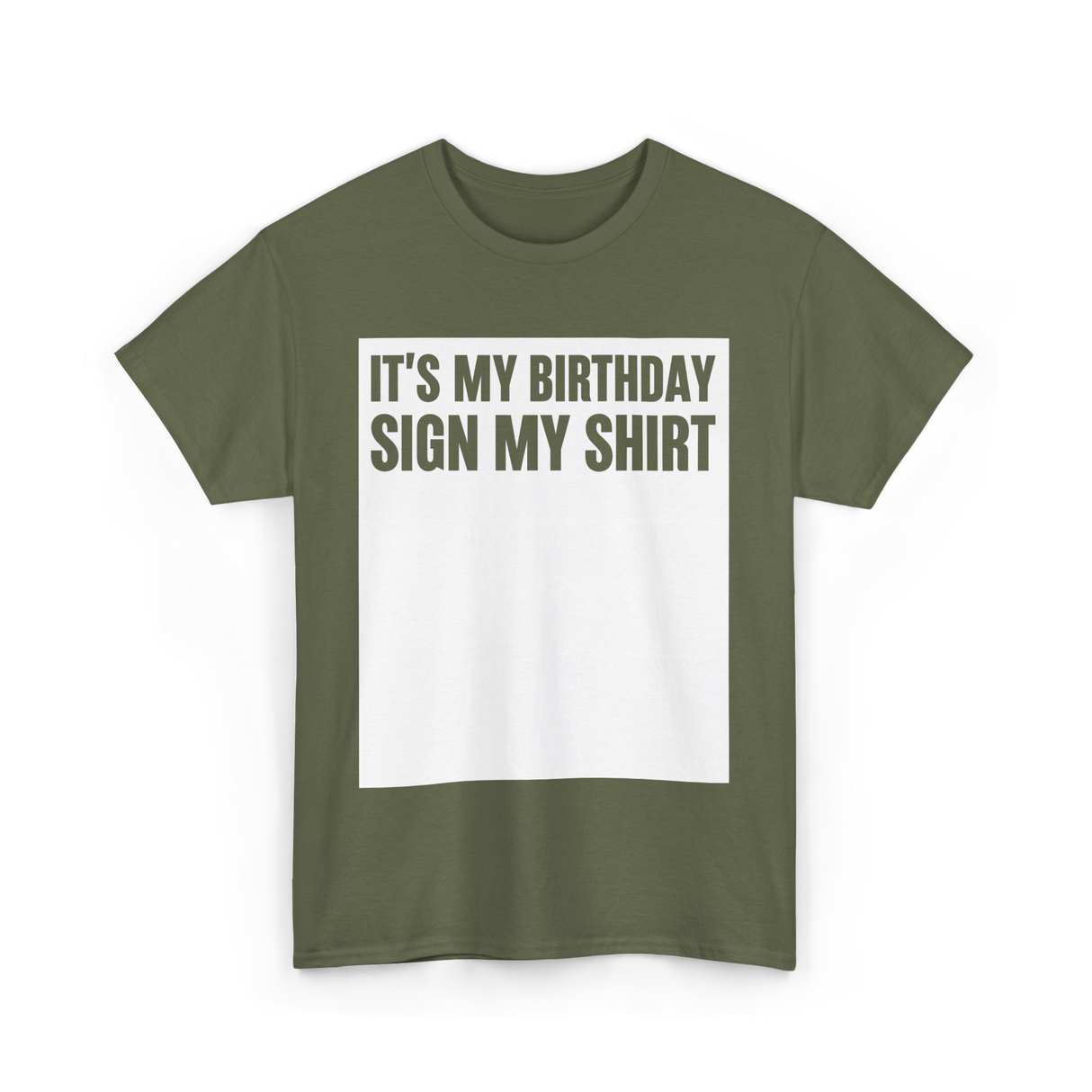 Birthday Sign My Shirt T-Shirt - Military Green