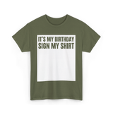 Birthday Sign My Shirt T-Shirt - Military Green