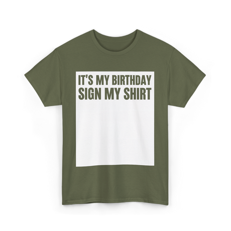 Birthday Sign My Shirt T-Shirt - Military Green