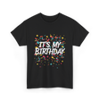 It's My Birthday Birthday Celebration T-Shirt - Black