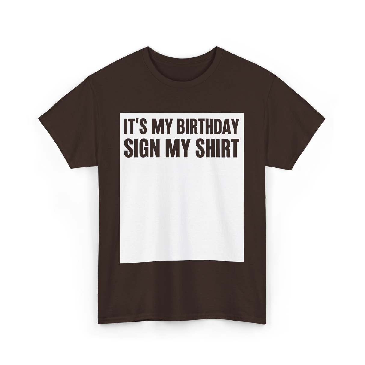 Birthday Sign My Shirt T-Shirt - Dark Chocolate