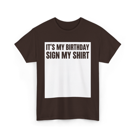 Birthday Sign My Shirt T-Shirt - Dark Chocolate