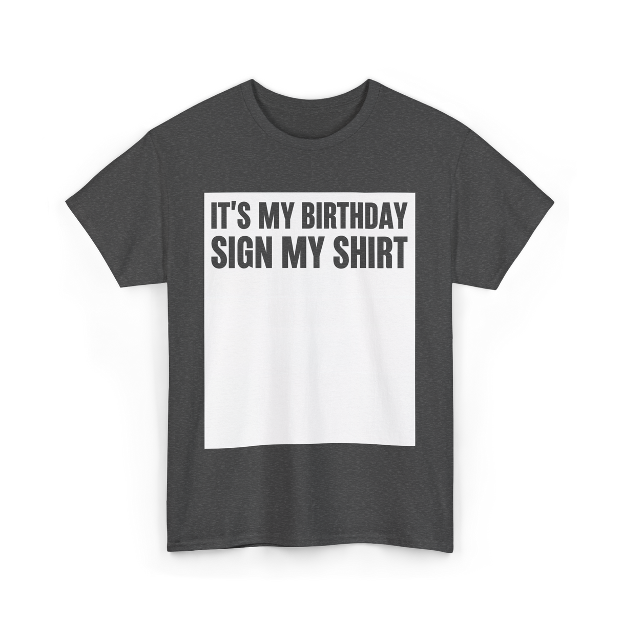 Birthday Sign My Shirt T-Shirt - Dark Heather