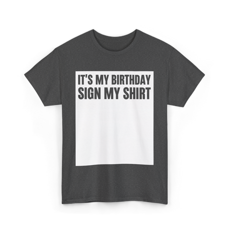 Birthday Sign My Shirt T-Shirt - Dark Heather