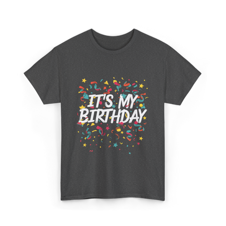 It's My Birthday Birthday Celebration T-Shirt - Dark Heather