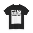 It's My Birthday Birthday Sign T-Shirt - Black