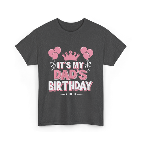 It's My Dad's Birthday Celebration T-Shirt - Dark Heather