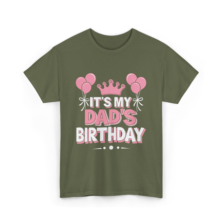 It's My Dad's Birthday Celebration T-Shirt - Military Green