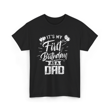 It’s My First Birthday Dad Celebration T-Shirt - Black