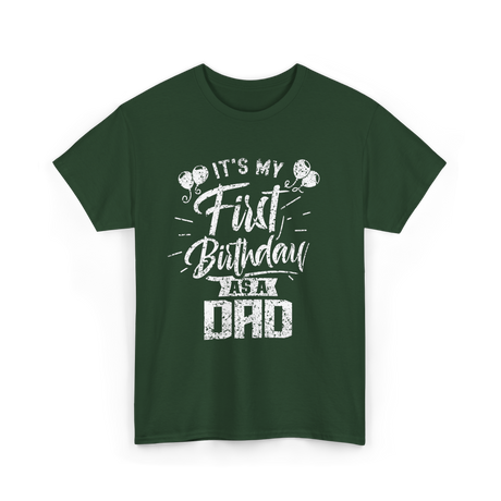 It’s My First Birthday Dad Celebration T-Shirt - Forest Green