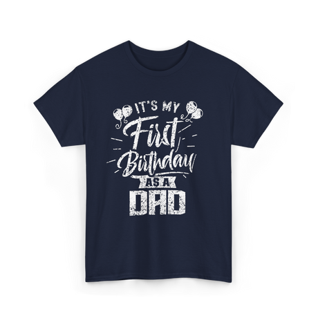 It’s My First Birthday Dad Celebration T-Shirt - Navy