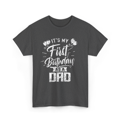 It’s My First Birthday Dad Celebration T-Shirt - Dark Heather