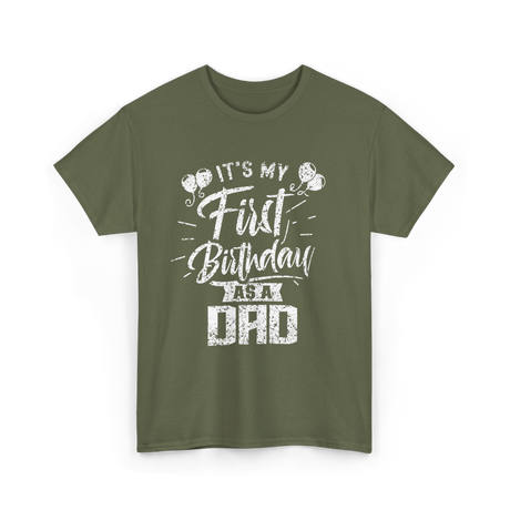 It’s My First Birthday Dad Celebration T-Shirt - Military Green