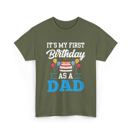 It's My First Birthday Dad T-Shirt - Military Green