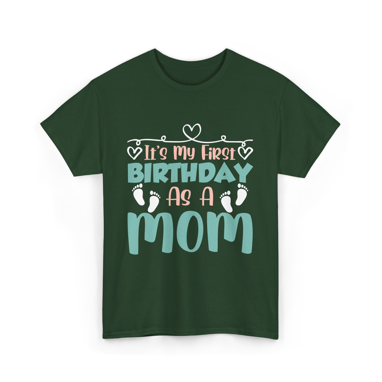 It's My First Birthday Mom T-Shirt - Forest Green