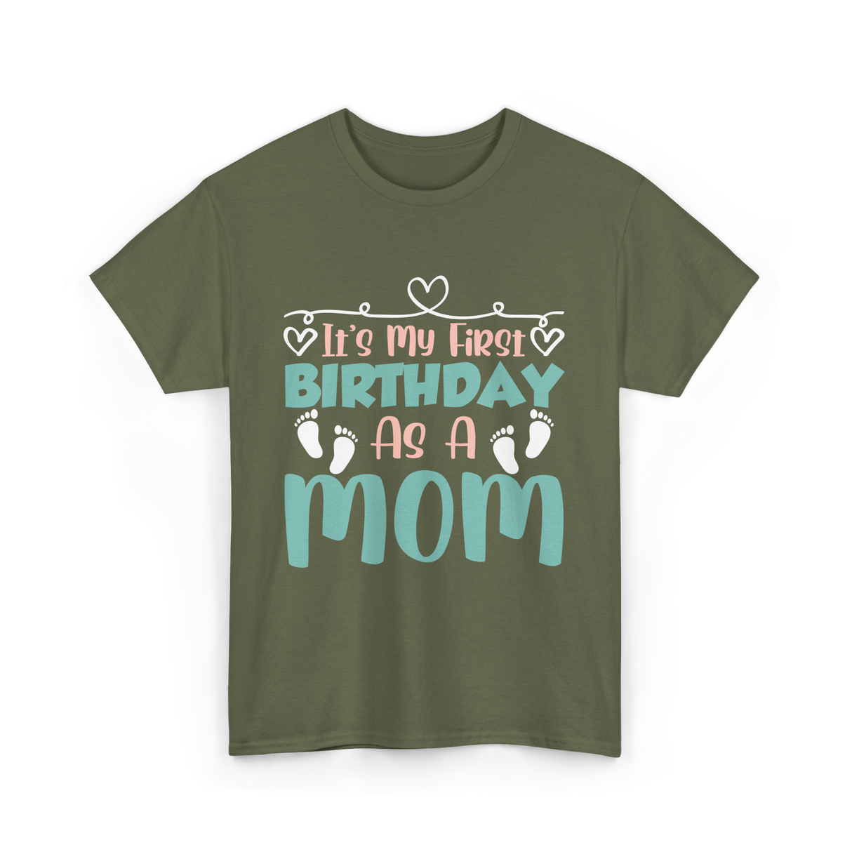 It's My First Birthday Mom T-Shirt - Military Green