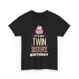 It's My Twin Sister's Birthday Celebration T-Shirt - Black