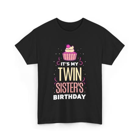 It's My Twin Sister's Birthday Celebration T-Shirt - Black