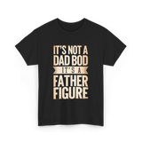 It's Not A Dad Bod Father Figure T-Shirt - Black