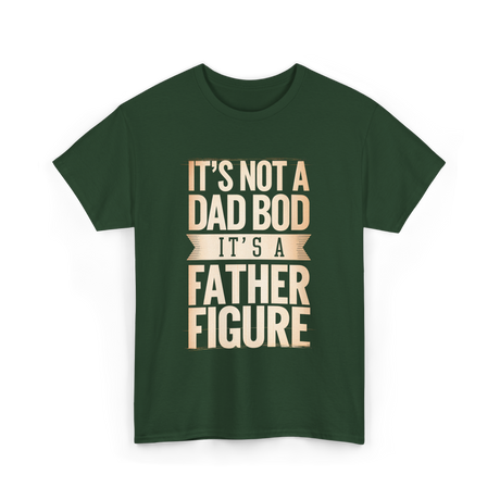 It's Not A Dad Bod Father Figure T-Shirt - Forest Green