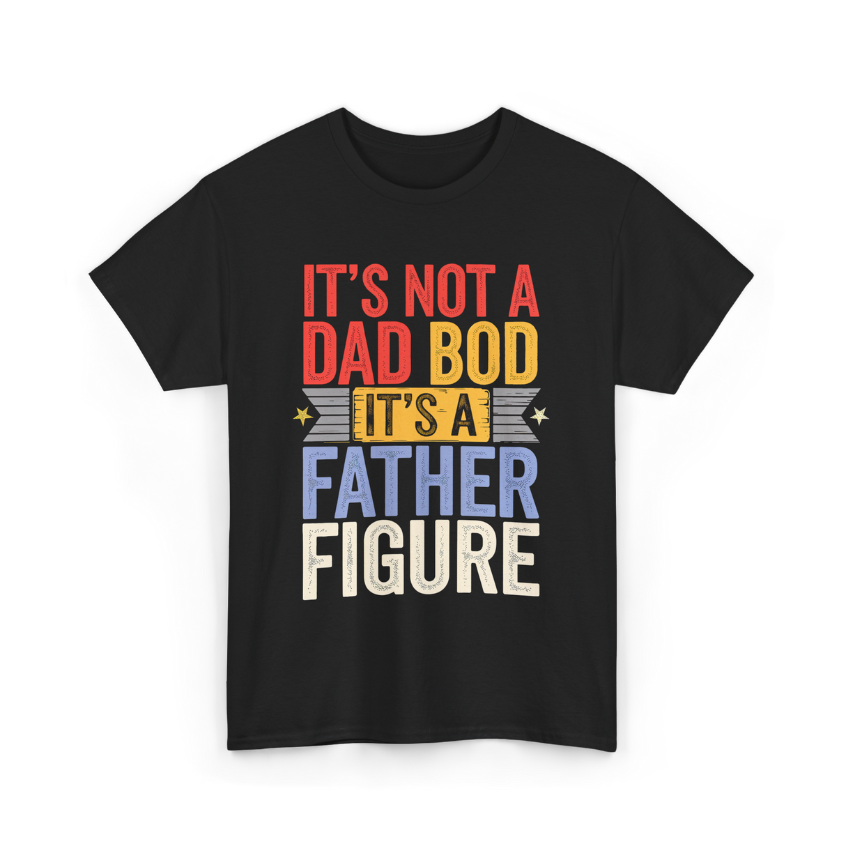 It's Not A Dad Bod Father Figure T-Shirt - Black