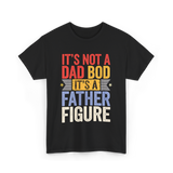 It's Not A Dad Bod Father Figure T-Shirt - Black