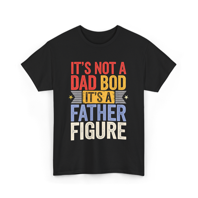 It's Not A Dad Bod Father Figure T-Shirt - Black