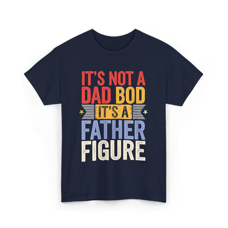 It's Not A Dad Bod Father Figure T-Shirt - Navy