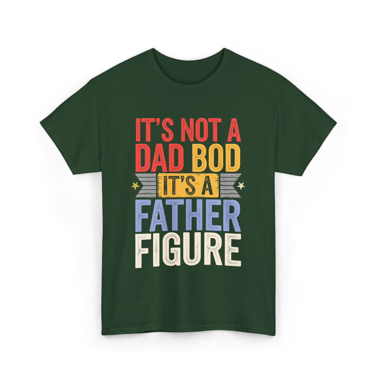 It's Not A Dad Bod Father Figure T-Shirt - Forest Green