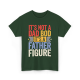 It's Not A Dad Bod Father Figure T-Shirt - Forest Green