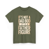 It's Not A Dad Bod Father Figure T-Shirt - Military Green